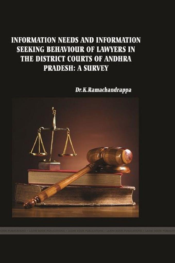 INFORMATION NEEDS AND INFORMATION SEEKING BEHAVIOUR OF LAWYERS IN THE DISTRICT COURTS OF ANDHRA PRADESH