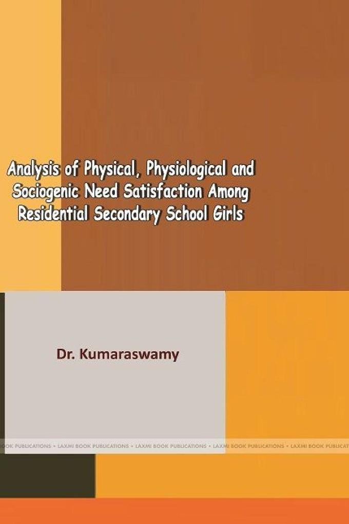 ANALYSIS OF PHYSICAL PHYSIOLOGICAL AND SOCIOGENIC NEED SATISFACTION AMONG RESIDENTIAL SECONDARY SCHOOL GIRLS
