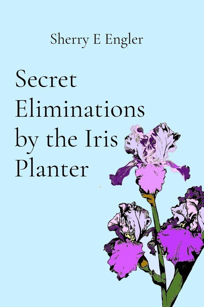 Secret Eliminations by the Iris Planter