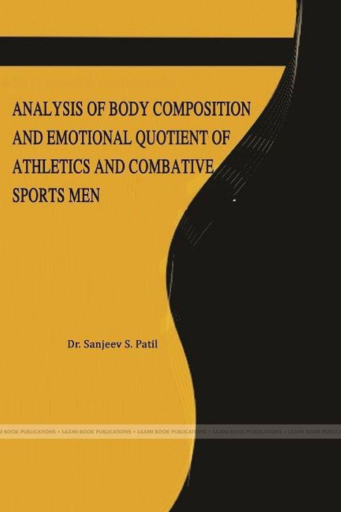ANALYSIS OF BODY COMPOSITION AND EMOTIONAL QUOTIENT OF ATHLETICS AND COMBATIVE SPORTS MEN