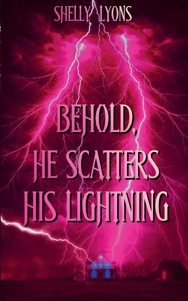 Behold He Scatters His Lightning