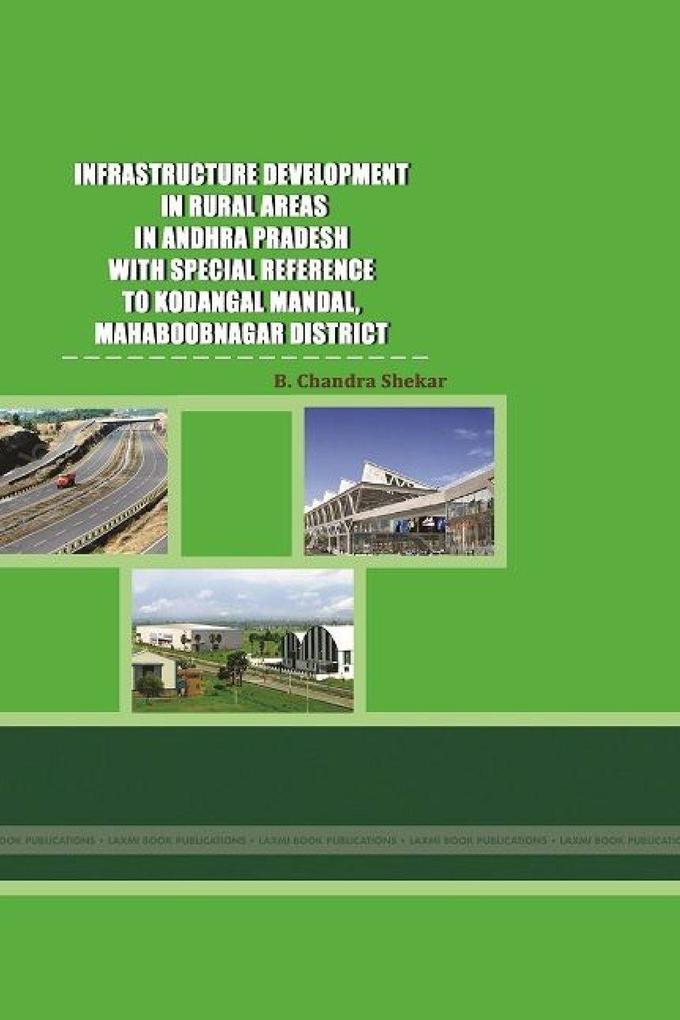 INFRASTRUCTURE DEVELOPMENT IN RURAL AREAS IN ANDHRA PRADESH P WITH SPECIAL REFERENCE TO KODANGAL MANDAL MAHABOOBNAGAR DISTRICT