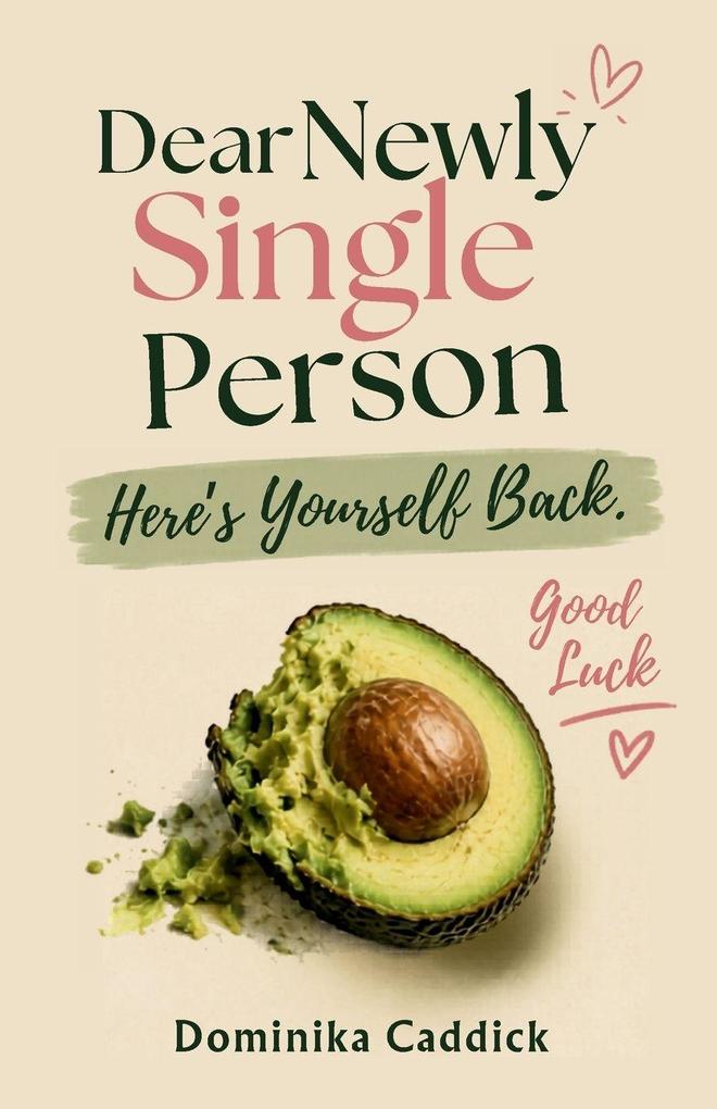 Dear Newly Single Person Here's Yourself Back. Good Luck