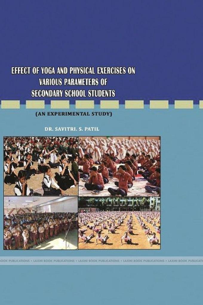 EFFECT OF YOGA AND PHYSICAL EXERCISES ON VARIOUS PARAMETERS OF SECONDARY SCHOOL STUDENTS (AN EXPERIMENTAL STUDY)