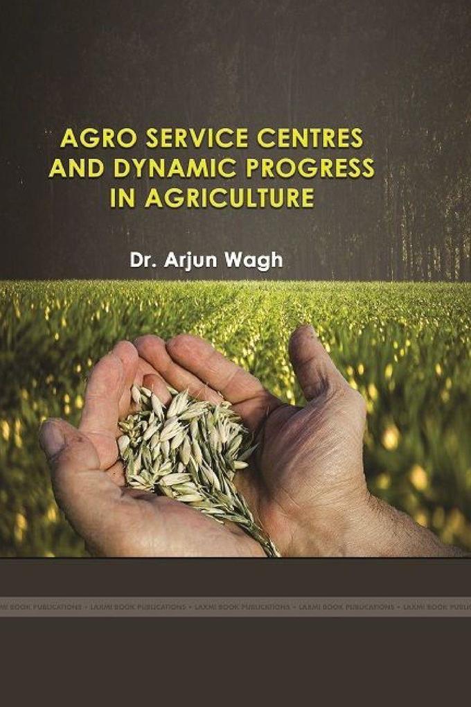 Agro Service Centres and Dynamic Progress in Agriculture