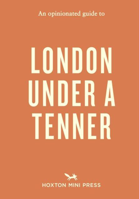 An Opinionated Guide to London Under A Tenner