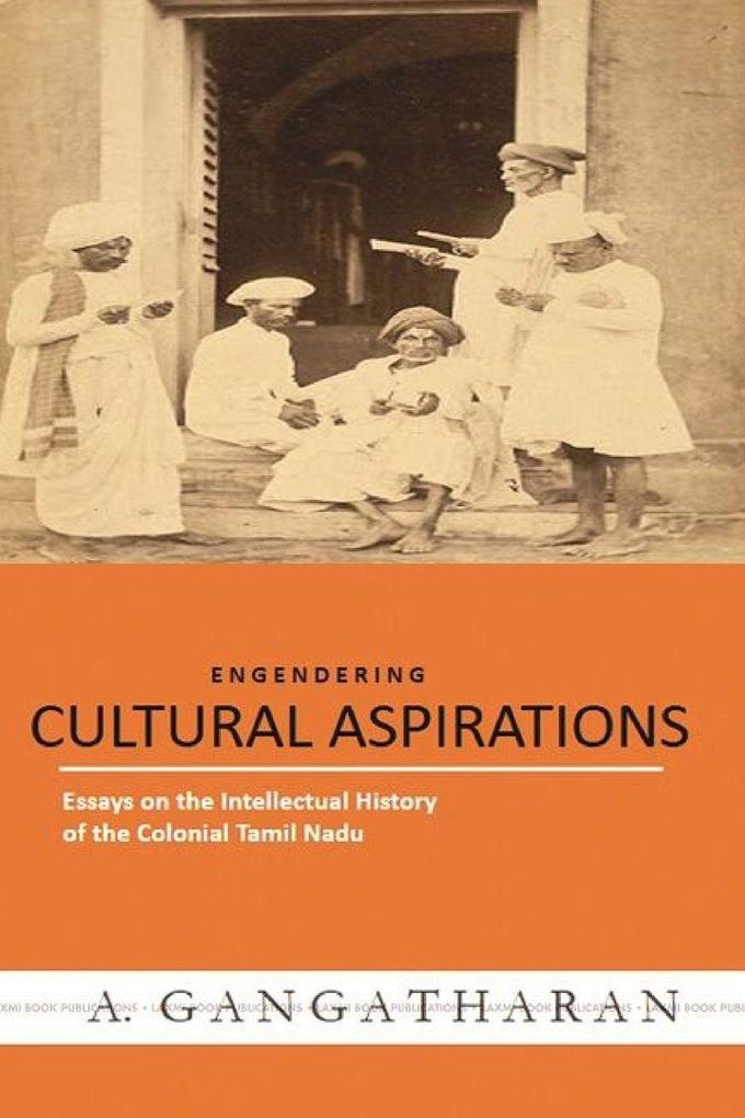 CULTURAL ASPIRATIONS Essays on the Intellectual History of the Colonial Tamil Nadu