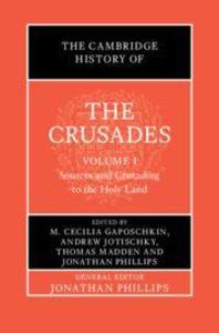 The Cambridge History of the Crusades: Volume 1 Sources and Crusading to the Holy Land