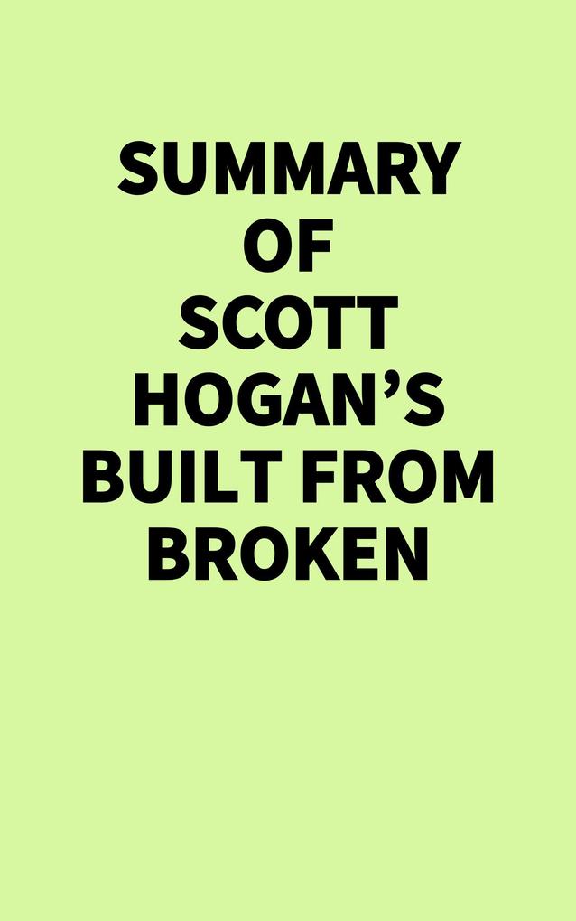 Summary of Scott Hogan's Built from Broken