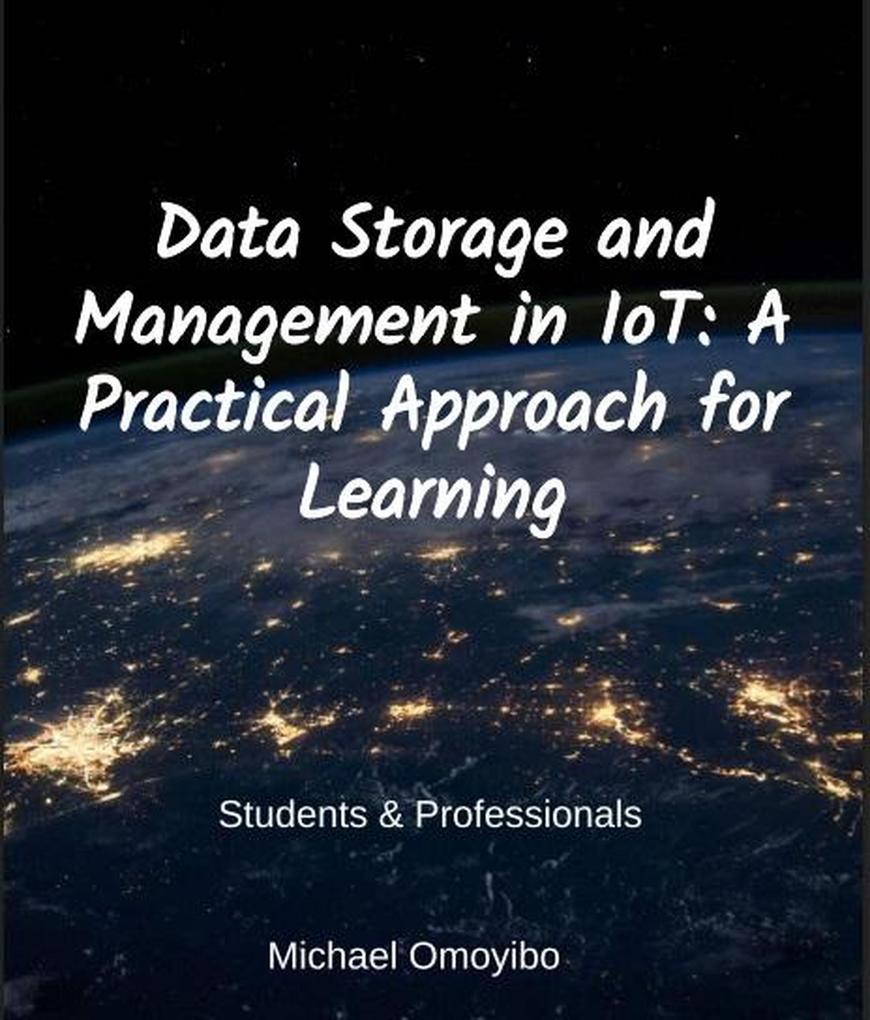 Data Storage and Management in IoT: A Practical Approach for Learning