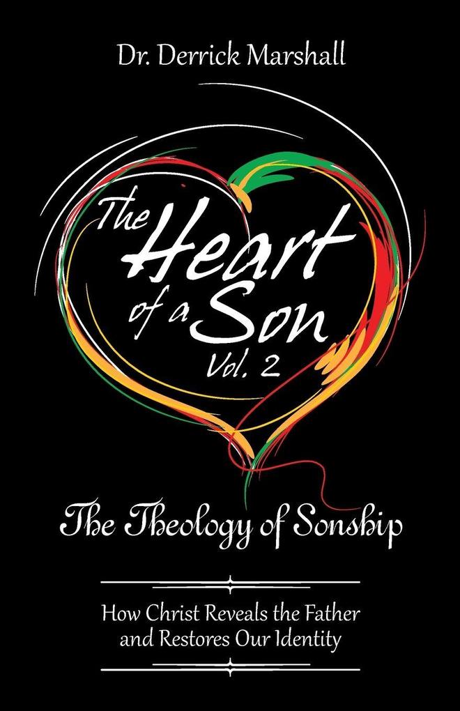 The Heart of a Son Vol. 2 The Theology of Sonship