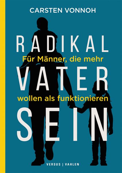Radikal Vater sein