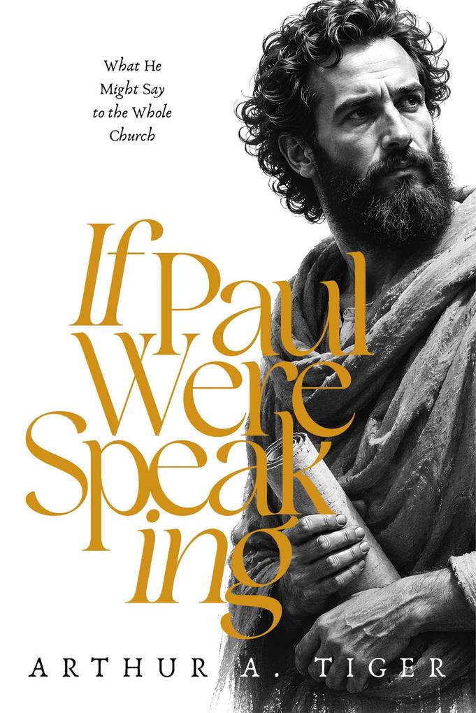 If Paul Were Speaking: What He Might Say to the Whole Church