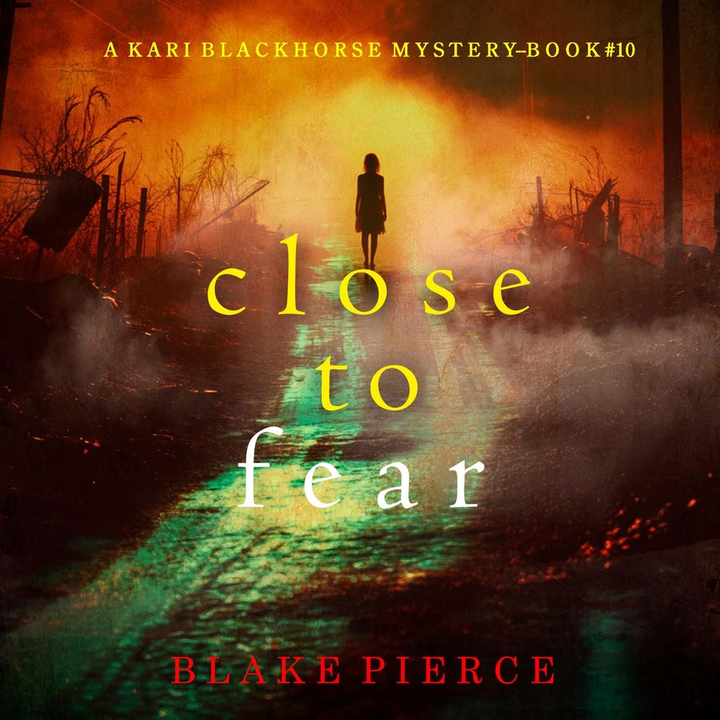 Close To Fear (A Kari Blackhorse Suspense ThrillerBook Ten)