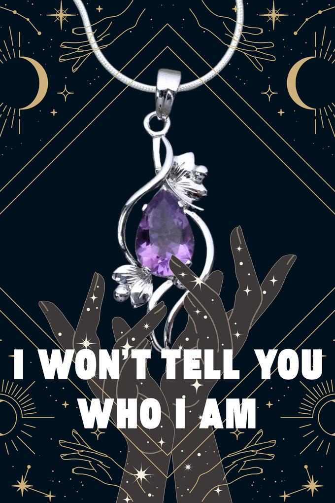 I Won'T Tell You Who I Am