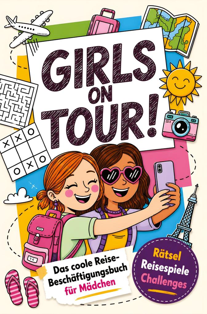 Girls on Tour! Das coole Reise-Beschäftigungsbuch für Mädchen von 8-12