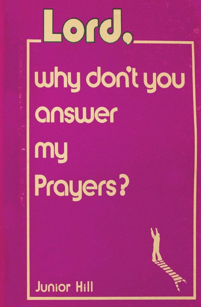 Lord Why Don't You Answer My Prayers?