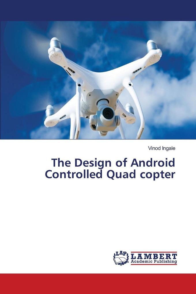 The Design of Android Controlled Quad copter