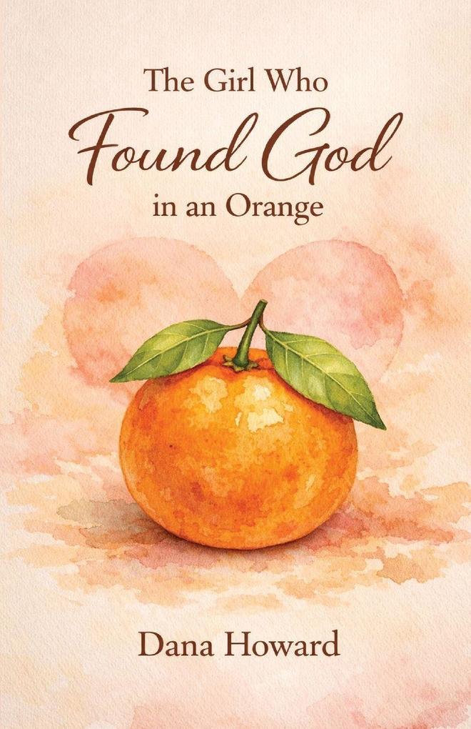 The Girl Who Found God in an Orange