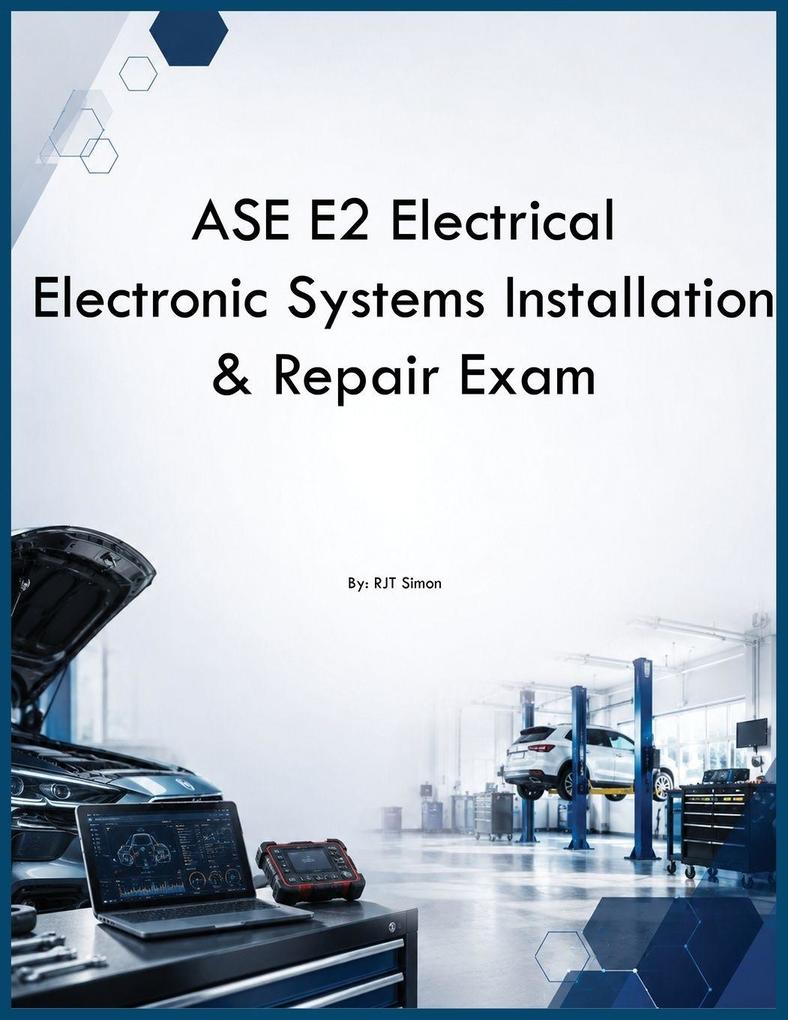 ASE E2 Electrical Electronic Systems Installation & Repair Exam