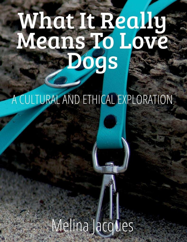 What It Really Means To Love Dogs