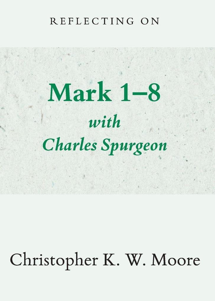 Reflecting on Mark 1-8 with Charles Spurgeon