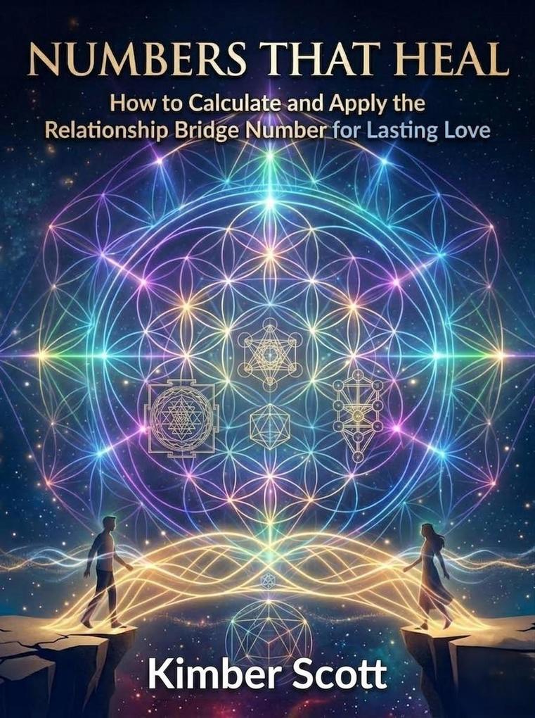 NUMBERS THAT HEAL How to Calculate & Apply the Relationship Bridge Number for Lasting Love