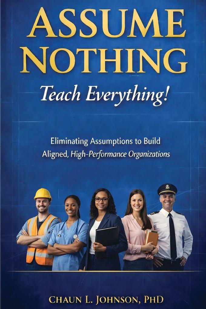 Assume Nothing. Teach Everything!
