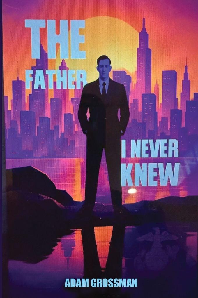 The Father I Never Knew