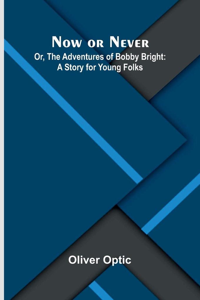 Now or Never; Or The Adventures of Bobby Bright
