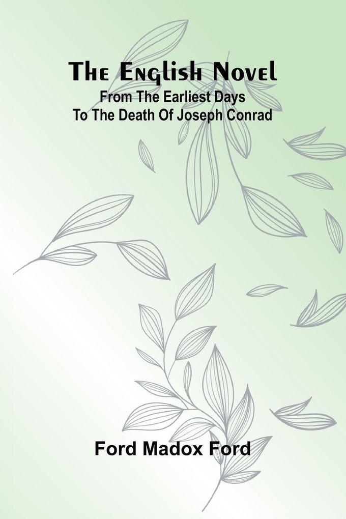 The English Novel; From the Earliest Days to the Death of Joseph Conrad