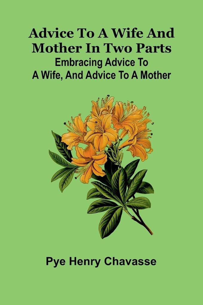 Advice to a wife and mother in two parts