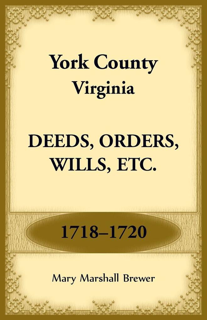 York County Virginia Deeds Orders Wills Etc. 1718-1720