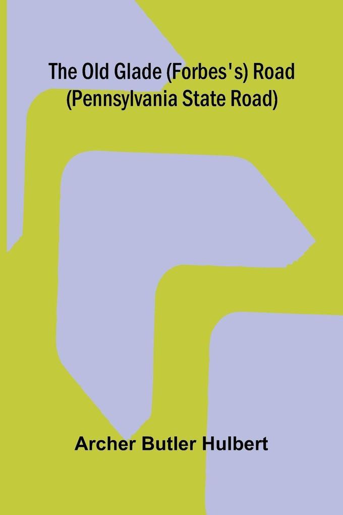 The Old Glade (Forbes's) Road (Pennsylvania State Road)
