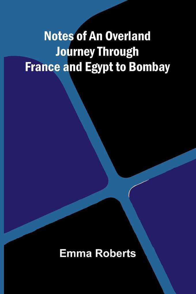 Notes of an Overland Journey Through France and Egypt to Bombay