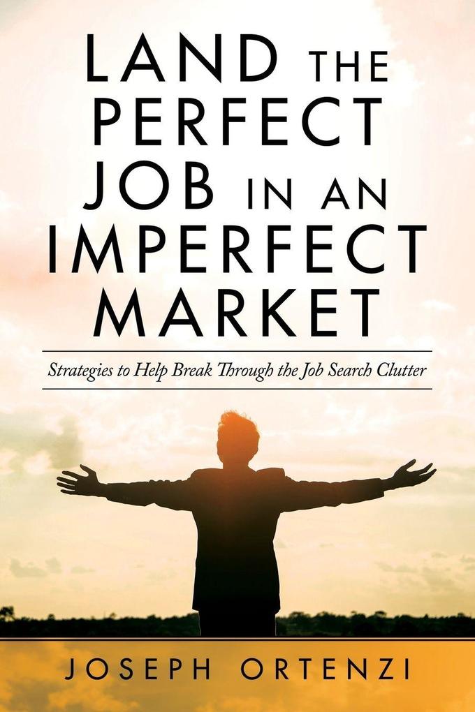 Land the Perfect Job in an Imperfect Market