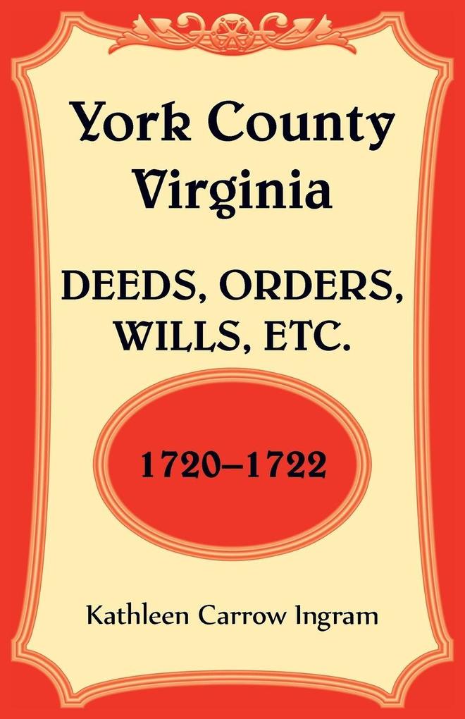 York County Virginia Deeds Orders Wills Etc. 1720-1722