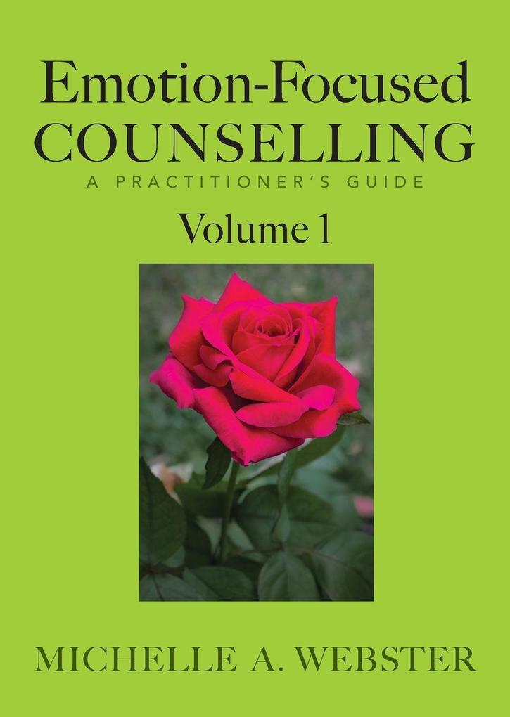 Emotion-Focused Counselling Volume 1
