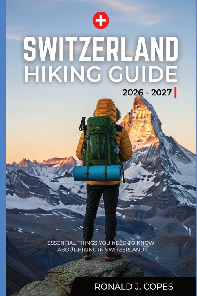 SWITZERLAND HIKING GUIDE 2026 - 2027