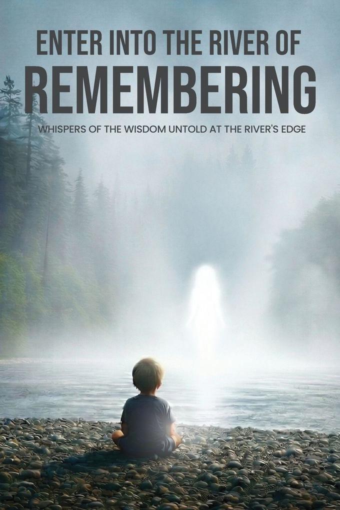Enter Into The River Of Remembering