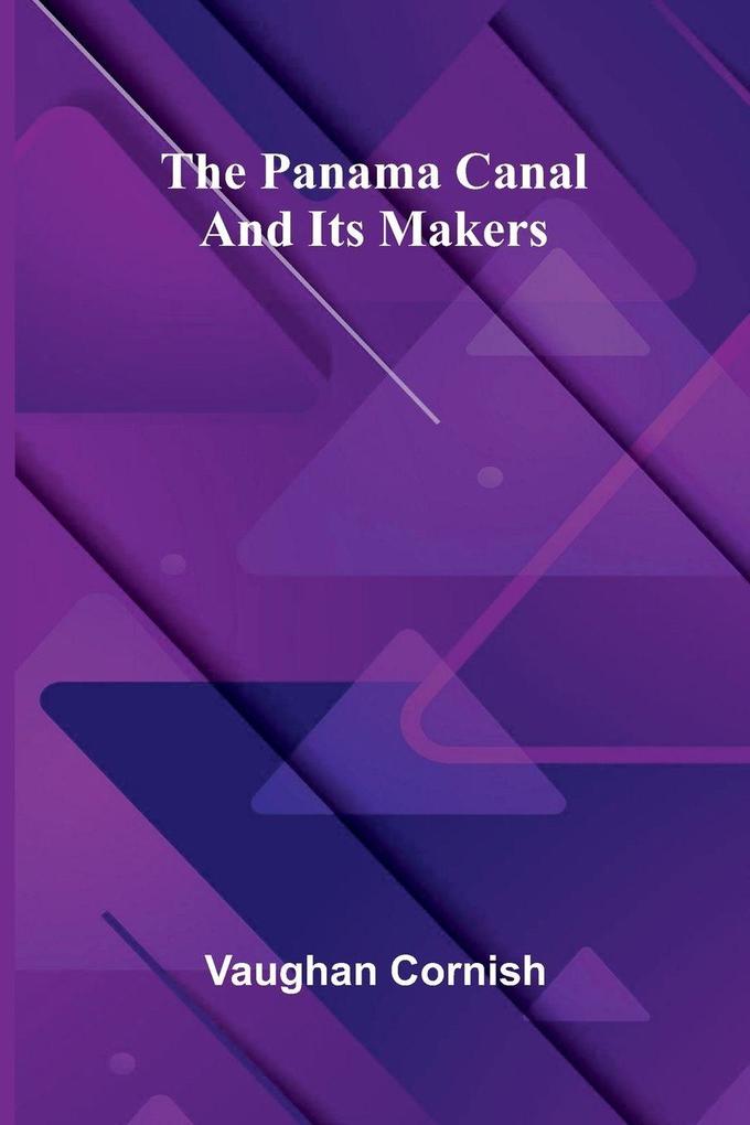 The Panama Canal and Its Makers