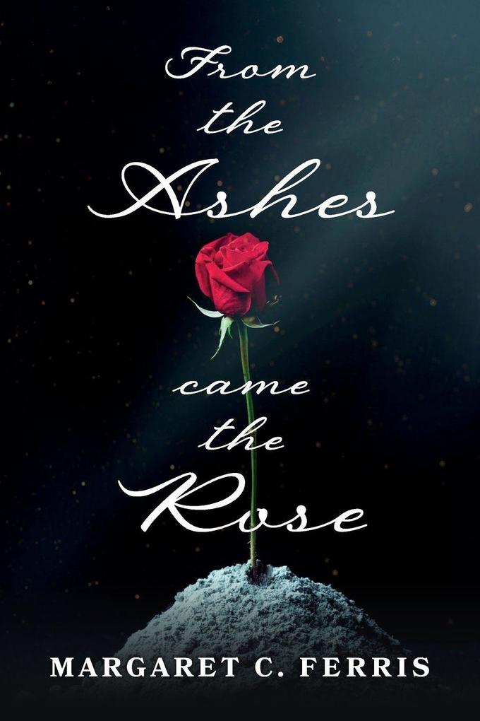 From the Ashes Came the Rose