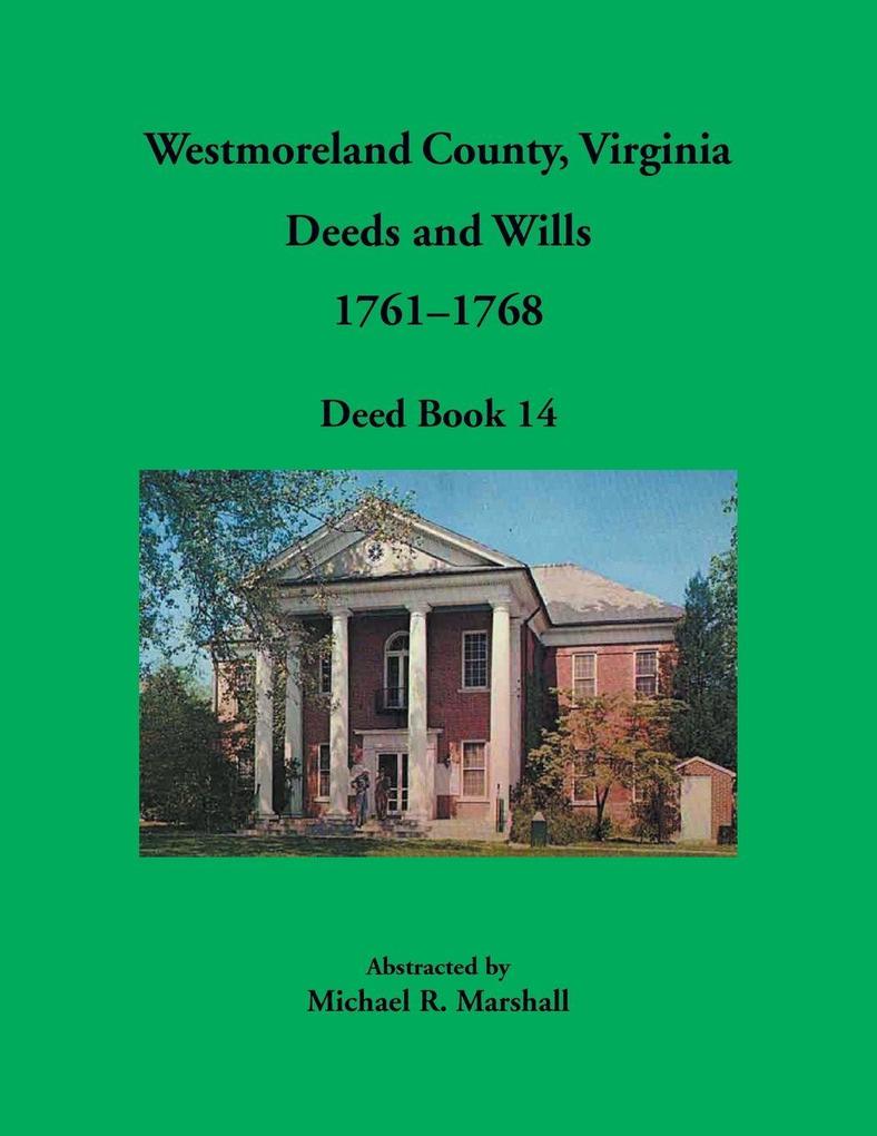 Westmoreland County Virginia Deeds and Wills 1761-1768 Deed Book 14