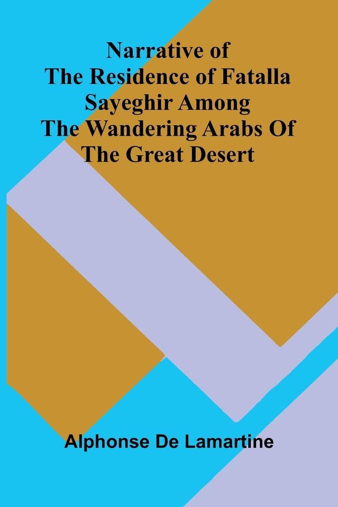 Narrative of the residence of Fatalla Sayeghir among the wandering Arabs of the great desert