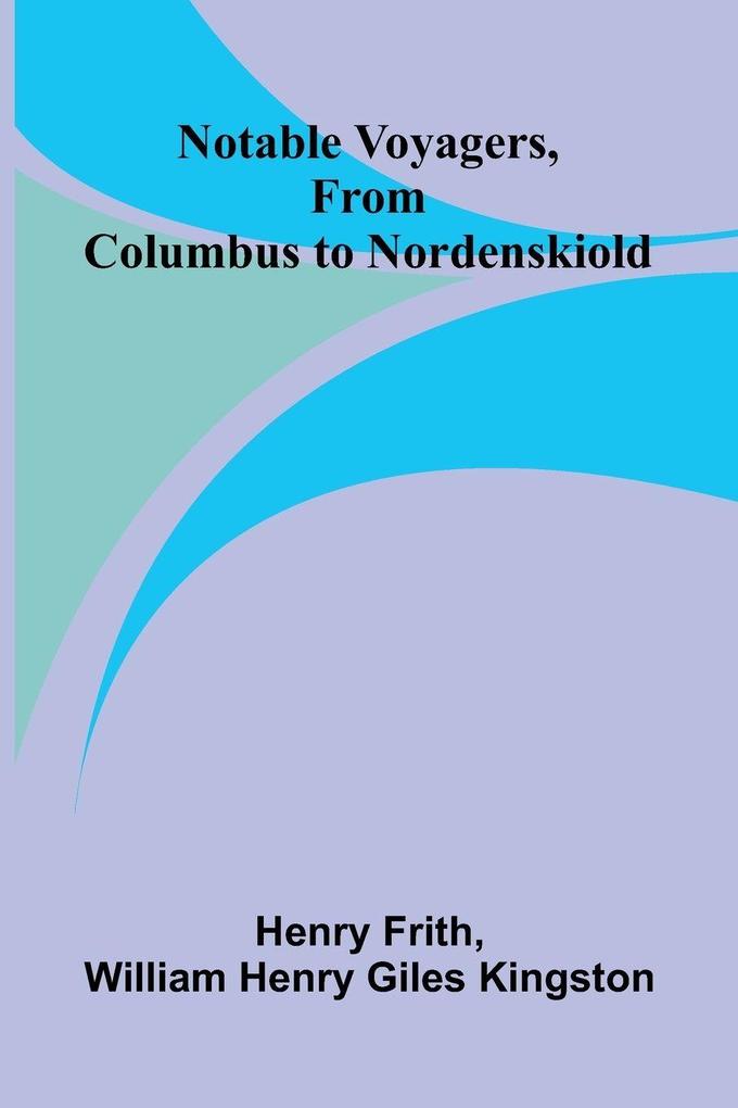 Notable Voyagers From Columbus to Nordenskiold