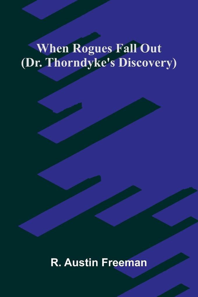 When Rogues Fall Out (Dr. Thorndyke's Discovery)