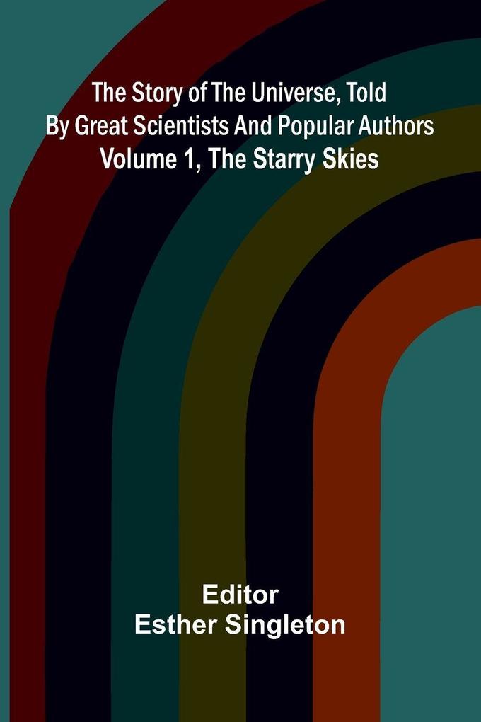 The story of the universe told by great scientists and popular authors. Volume 1 The starry skies.