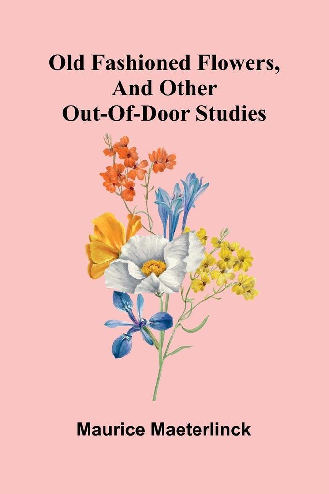 Old Fashioned Flowers and other out-of-door studies