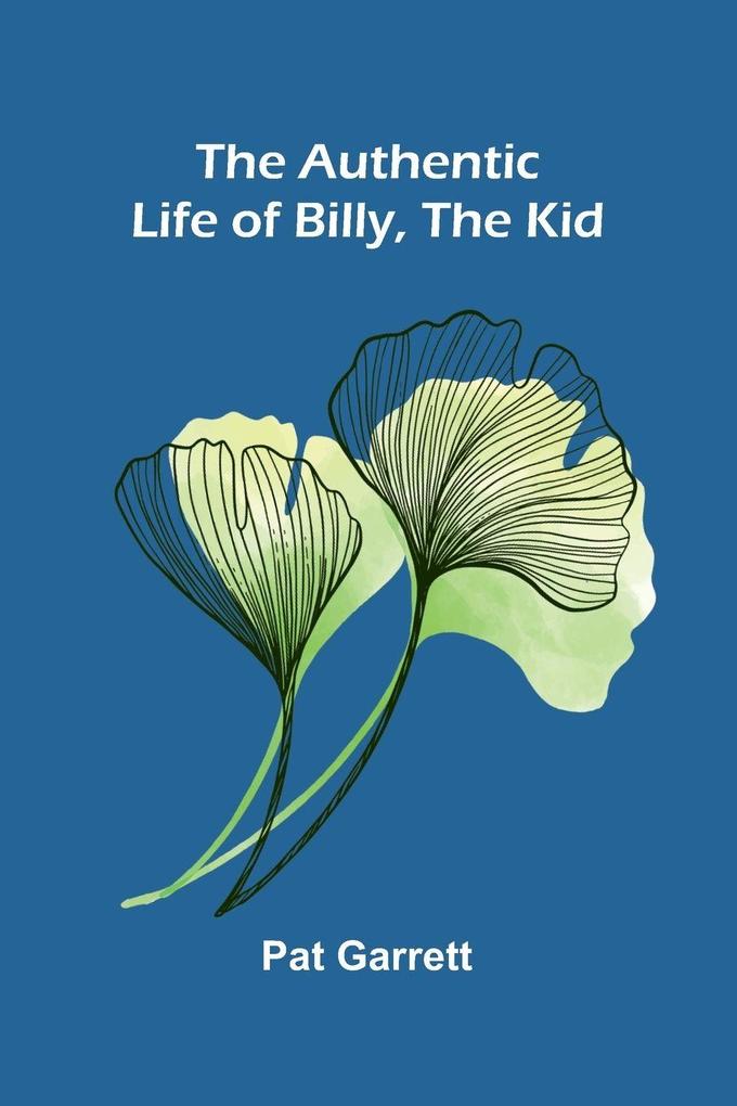 The Authentic Life of Billy The Kid