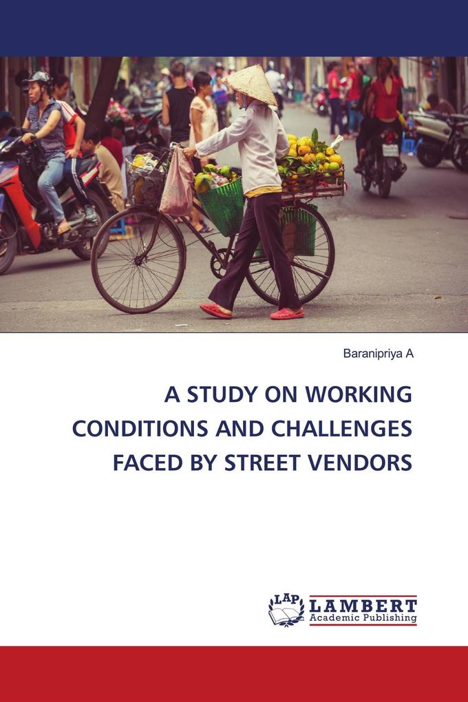 A STUDY ON WORKING CONDITIONS AND CHALLENGES FACED BY STREET VENDORS